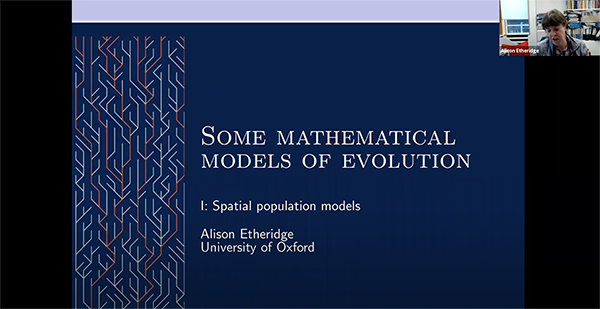 Screenshot of Zoom presentation by Alison Etheridge display the title of her talk "Some Mathematical Models of Evolution Mini-Series"
