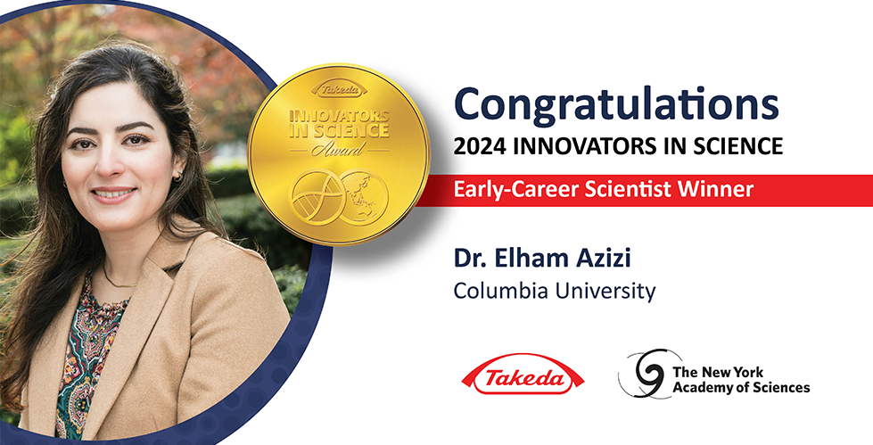 Headshot of Elham Azizi on the left. On the right is displayed: "Congratulations 2024 innovators in science early-career scientist winner, Dr. Elham Azizi, Columbia University. Below are displayed the logo of Takeda and NYAS, respectively. 